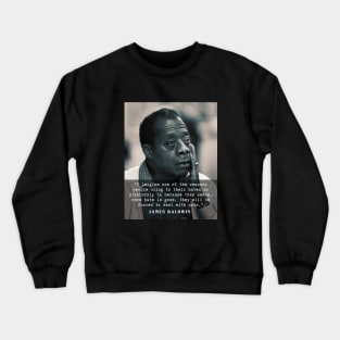 James Baldwin quote :..once hate is gone, they will be forced to deal with pain. Crewneck Sweatshirt